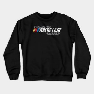 If You Ain't First, You're Last - Ricky Bobby Crewneck Sweatshirt